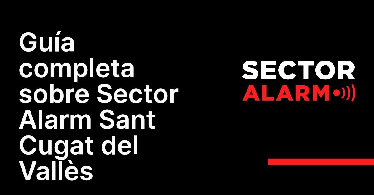 Guía completa sobre Sector Alarm Sant Cugat del Vallès